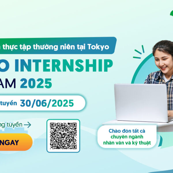 [MỞ ĐƠN TOÀN QUỐC] TOKYO INTERNSHIP 2025 – CHƯƠNG TRÌNH THỰC TẬP TẠI TOKYO DÀNH CHO SINH VIÊN VÀ NGƯỜI ĐI LÀM CÓ TIẾNG NHẬT ​